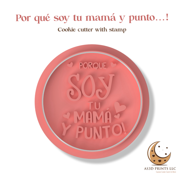 Por que SOY tu Mama y punto ! cookie cutter with stamp