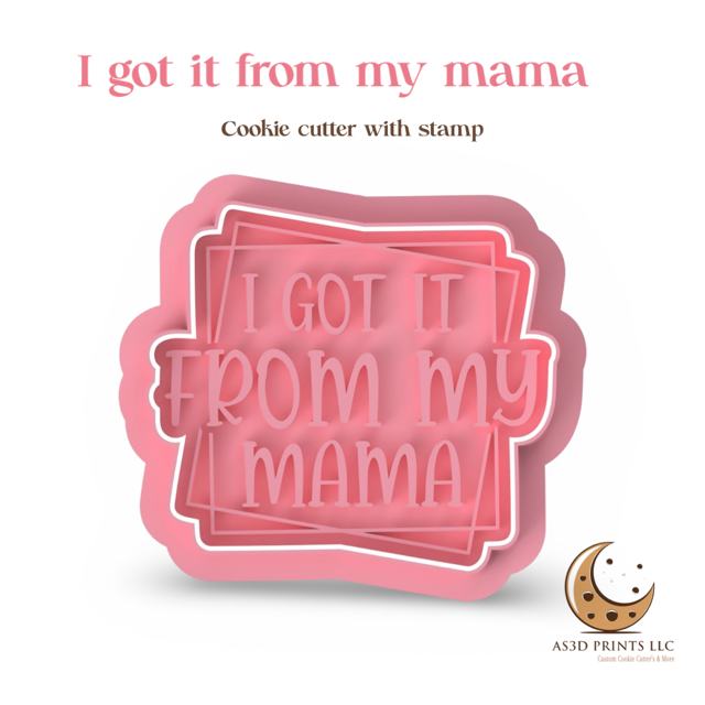 I got it from my mama cookie cutter with stamp